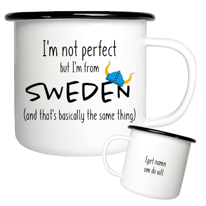Im not perfect, but Im from Sweden