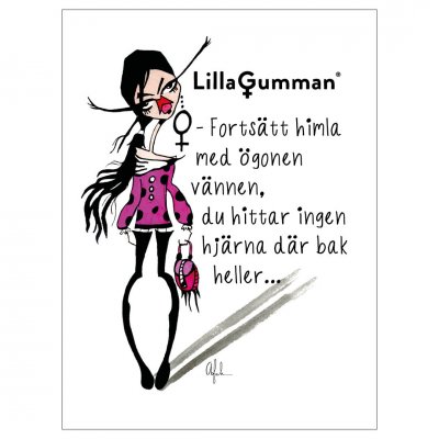 Lilla gumman - Fortsätt himla med ögonen, du hittar ingen hjärna där bak heller...